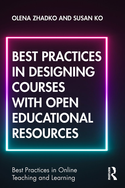Best Practices in Designing Courses with Open Educational Resources by Olena Zhadko, Susan Ko, 9780367140700