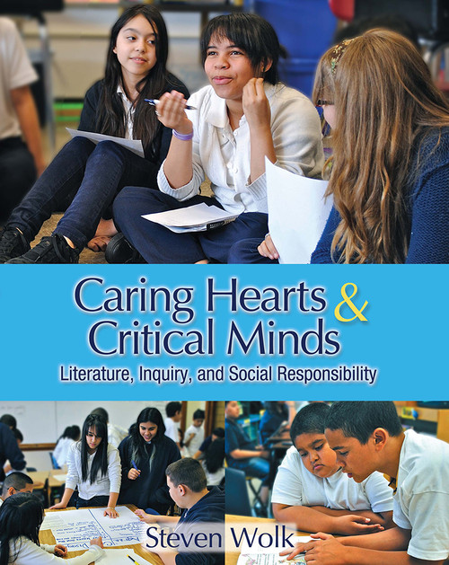 Caring Hearts and Critical Minds (Literature, Inquiry, and Social Responsibility) by Steven Wolk, 9781571108593