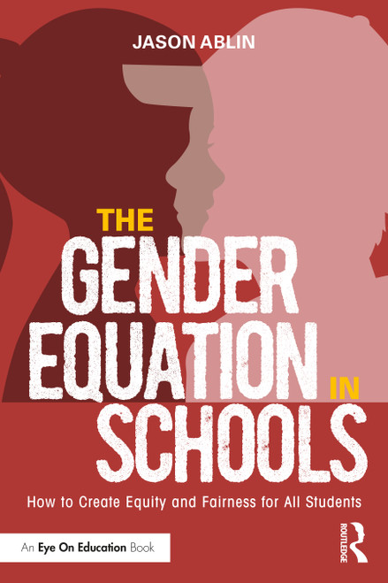 The Gender Equation in Schools (How to Create Equity and Fairness for All Students) by Jason Ablin, 9781032101323