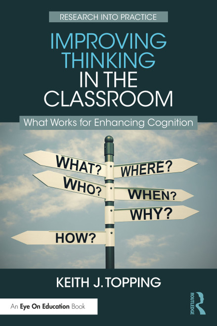 Improving Thinking in the Classroom (What Works for Enhancing Cognition) by Keith J. Topping, 9781032512891