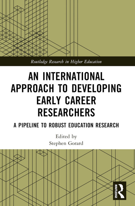 An International Approach to Developing Early Career Researchers (A Pipeline to Robust Education Research) by Stephen Gorard, Nadia Siddiqui, 9781032595207