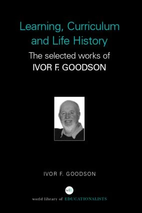 Learning, Curriculum and Life Politics (The Selected Works of Ivor F. Goodson) by Ivor F. Goodson, 9780415352208