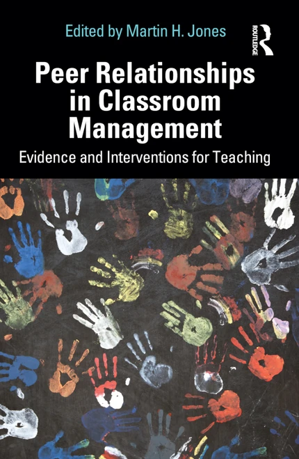 Peer Relationships in Classroom Management (Evidence and Interventions for Teaching) by Martin H. Jones, 9780367709464