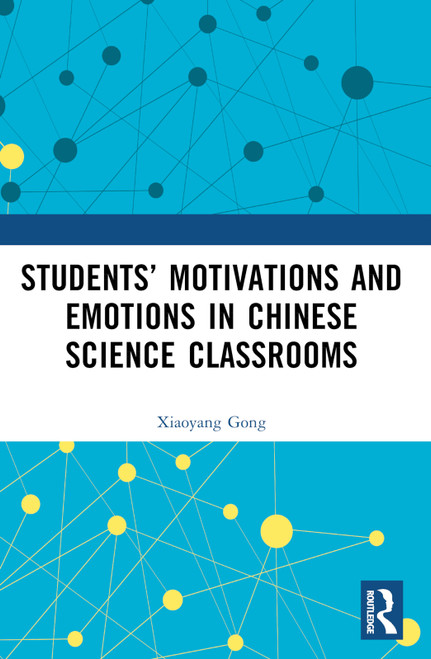 Students' Motivations and Emotions in Chinese Science Classrooms by Xiaoyang Gong, 9781032649702