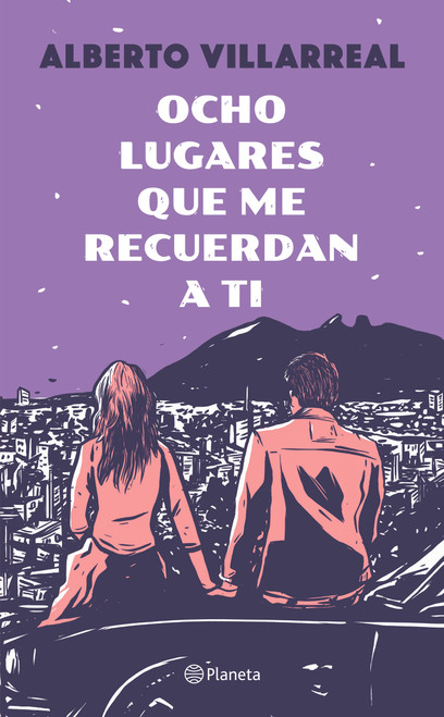 Ocho lugares que me recuerdan a ti. Edición Tapa Dura / Eight Places That Remind Me of You (Spanish Edition) by Alberto Villarreal, 9786073946360