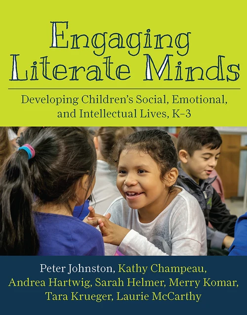 Engaging Literate Minds (Developing Children's Social, Emotional, and Intellectual Lives, K-3) by Peter Johnston, Kathy Champeau, Andrea Hartwig, Sarah Helmer, 9781625311627