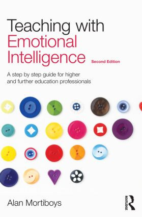 Teaching with Emotional Intelligence (A step-by-step guide for Higher and Further Education professionals) by Alan Mortiboys, 9780415571401