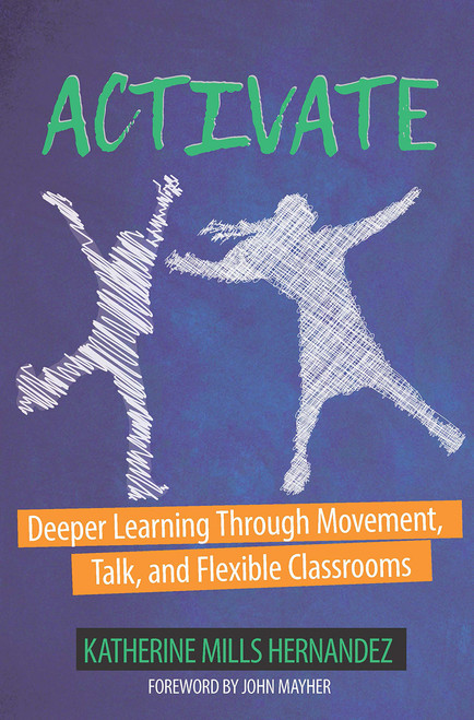 Activate (Deeper Learning through Movement, Talk, and Flexible Classrooms) by Katherine Hernandez, 9781625311269