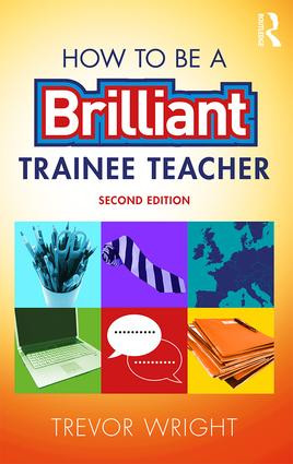How to be a Brilliant Trainee Teacher by Trevor Wright, 9781138900769