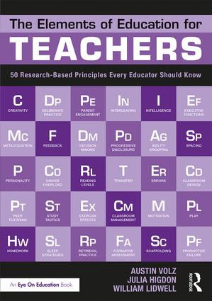 The Elements of Education for Teachers (50 Research-Based Principles Every Educator Should Know) by Austin Volz, Julia Higdon, William Lidwell, 9781138294653