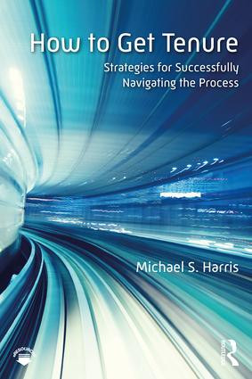 How to Get Tenure (Strategies for Successfully Navigating the Process) by Michael S. Harris, 9780815380931