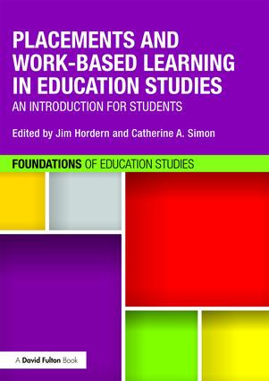 Placements and Work-based Learning in Education Studies (An introduction for students) by Jim Hordern, Catherine Simon, 9781138839076