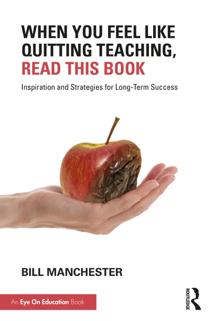 When You Feel Like Quitting Teaching, Read This Book (Inspiration and Strategies for Long-Term Success) by Bill Manchester, 9781032157603