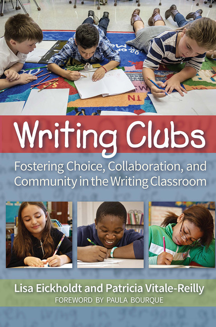 Writing Clubs (Fostering Community, Collaboration, and Choice in the Writing Classroom) by Lisa Eickholdt, Patricia Vitale-Reilly, 9781625313232