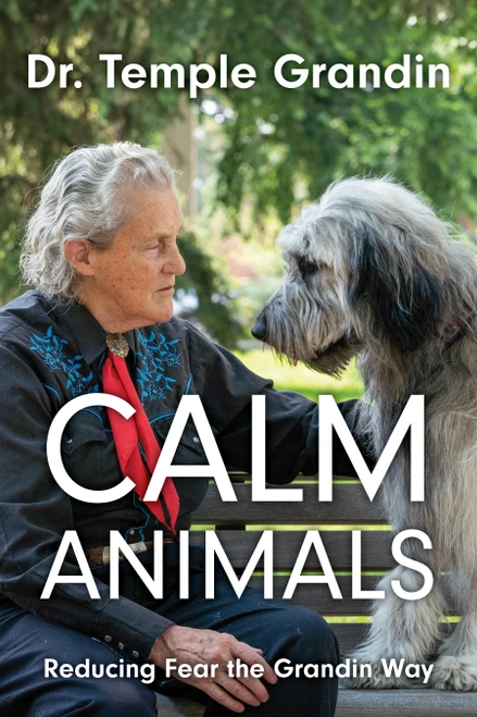 Calm Animals (Reducing Fear the Grandin Way) by Temple Grandin, Sharon Heller, 9781963367805