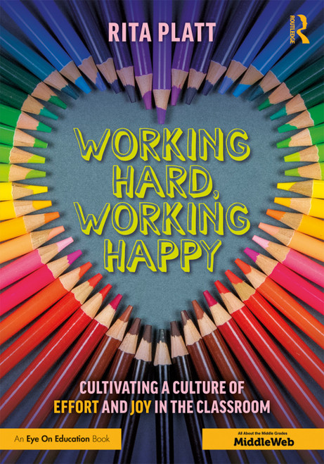 Working Hard, Working Happy (Cultivating a Culture of Effort and Joy in the Classroom) by Rita Platt, 9780367257330