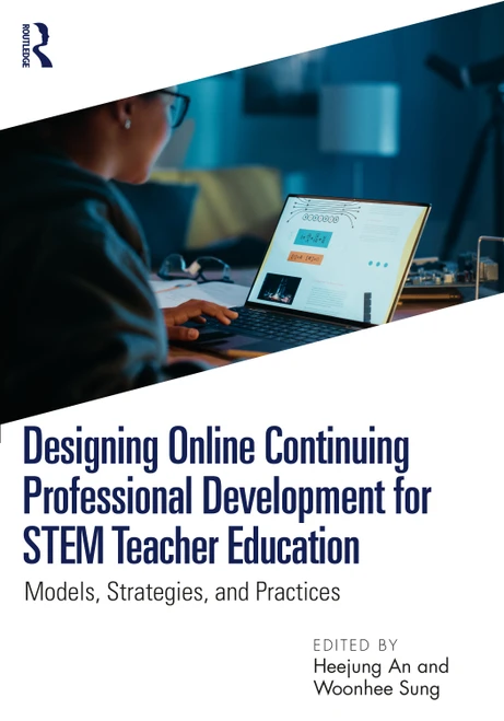 Designing Online Continuing Professional Development for STEM Teacher Education (Models, Strategies, and Practices) by Heejung An, Woonhee Sung, 9781032869902