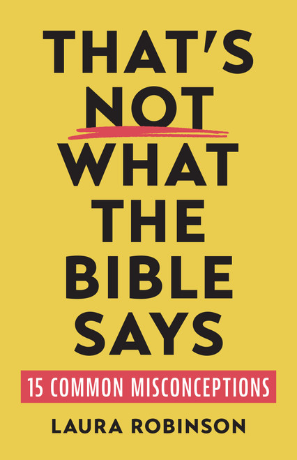 That's Not What the Bible Says (15 Common Misconceptions) by Laura Robinson, 9780802885333