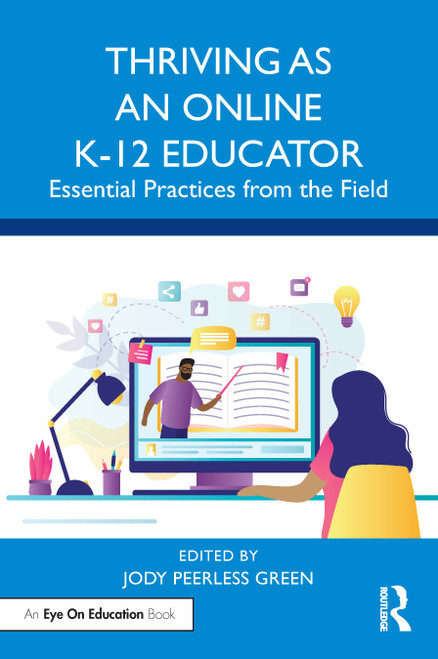Thriving as an Online K-12 Educator (Essential Practices from the Field) by Jody Peerless Green, 9780367640941