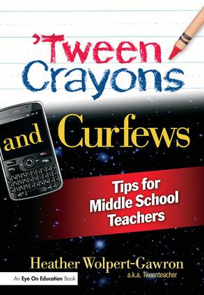 'Tween Crayons and Curfews (Tips for Middle School Teachers) by Heather Wolpert-Gawron, 9781596671805
