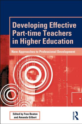 Developing Effective Part-time Teachers in Higher Education (New Approaches to Professional Development) by Fran Beaton, Amanda Gilbert, 9780415517072