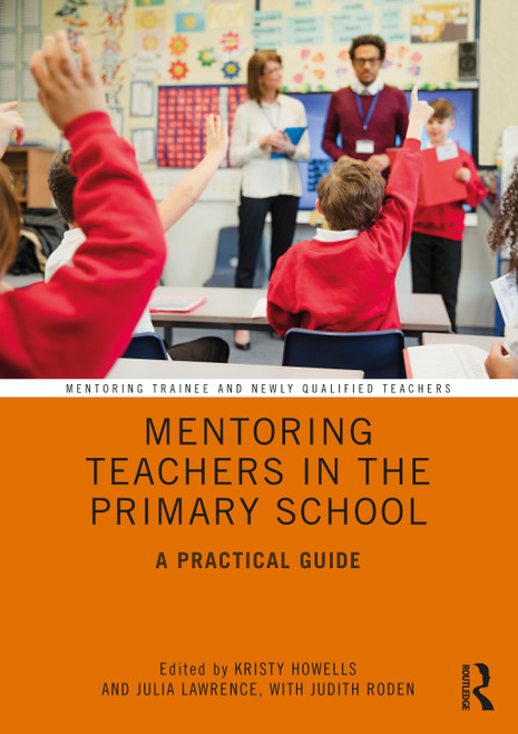 Mentoring Teachers in the Primary School (A Practical Guide) by Kristy Howells, Julia Lawrence, Judith Roden, 9781138389076