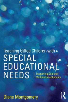 Teaching Gifted Children with Special Educational Needs (Supporting dual and multiple exceptionality) by Diane Montgomery, 9781138890572