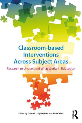 Classroom-based Interventions Across Subject Areas (Research to Understand What Works in Education) by Gabriel Stylianides, Ann Childs, 9781138048638