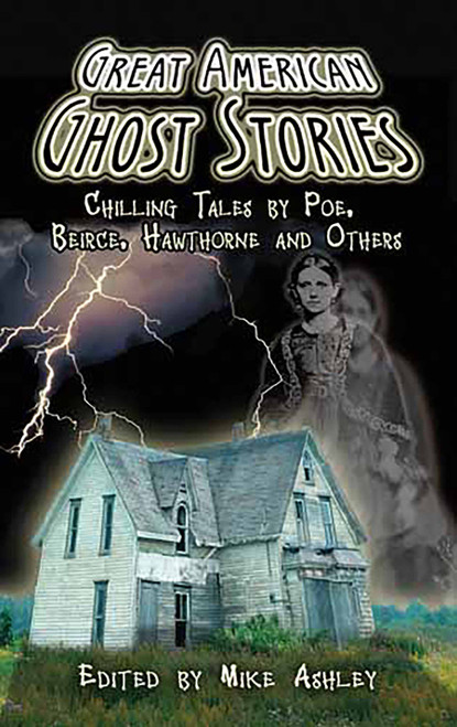 Great American Ghost Stories (Chilling Tales by Poe, Bierce, Hawthorne and Others) by Mike Ashley, 9780486466026