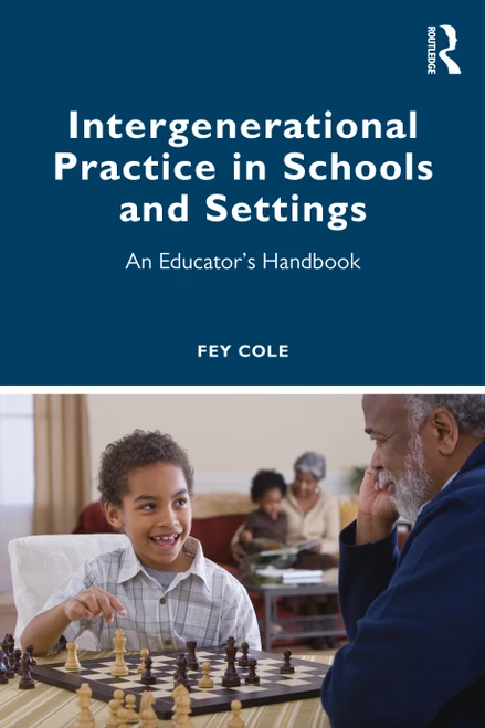 Intergenerational Practice in Schools and Settings (An Educator's Handbook) by Fey Cole, 9781032202136
