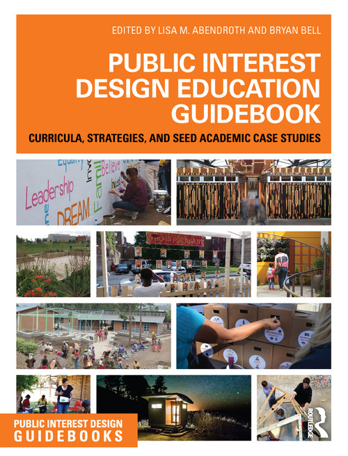 Public Interest Design Education Guidebook (Curricula, Strategies, and SEED Academic Case Studies) by Lisa Abendroth, Bryan Bell, 9781138646650