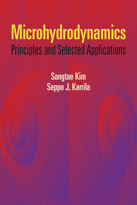 Microhydrodynamics (Principles and Selected Applications) by Sangtae Kim, Seppo J. Karrila, 9780486442198