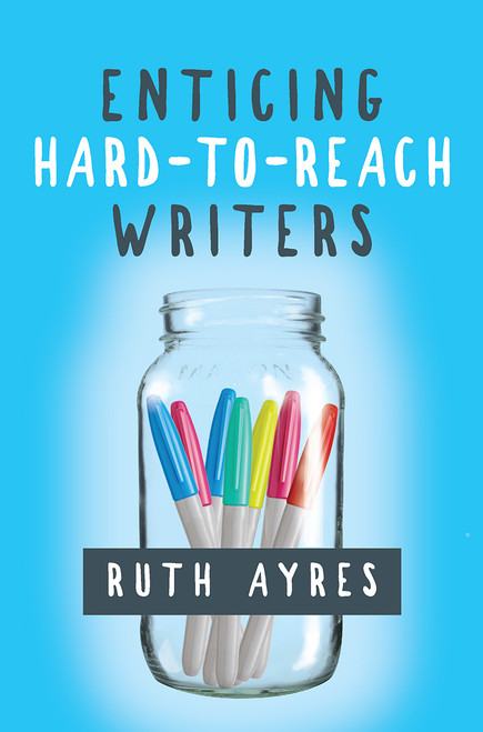 Enticing Hard-to-Reach Writers by Ruth Ayres, 9781625310903