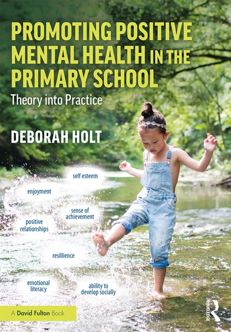 Promoting Positive Mental Health in the Primary School (Theory into Practice) by Deborah Holt, 9781138587267