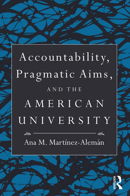 Accountability, Pragmatic Aims, and the American University by Ana M. Martínez-Alemán, 9780415991636