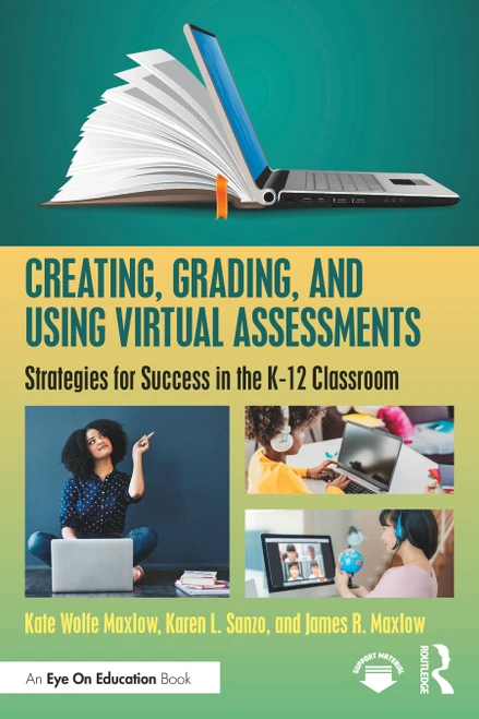 Creating, Grading, and Using Virtual Assessments (Strategies for Success in the K-12 Classroom) by Kate Wolfe Maxlow, Karen L. Sanzo, James R. Maxlow, 9781032059723