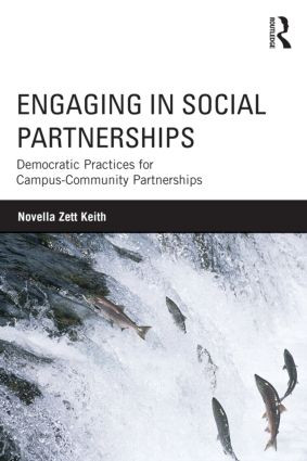Engaging in Social Partnerships (Democratic Practices for Campus-Community Partnerships) by Novella Zett Keith, 9780415996372
