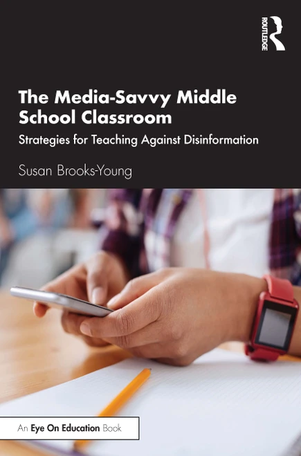 The Media-Savvy Middle School Classroom (Strategies for Teaching Against Disinformation) by Susan Brooks-Young, 9780367420796