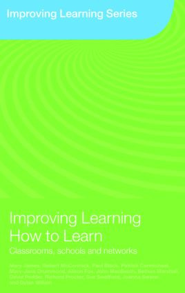 Improving Learning How to Learn (Classrooms, Schools and Networks) by Mary James, Robert McCormick, Paul Black, Patrick Carmichael, Mary-Jane Drummond, Alison Fox, John MacBeath, Bethan Marshall, David Pedder, Richard Procter, Sue Swaffield, Joanna Swann, Dylan Wiliam, 9780415404273