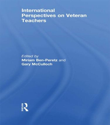 International Perspectives on Veteran Teachers by Miriam Ben-Peretz, Gary McCulloch, 9780415845298