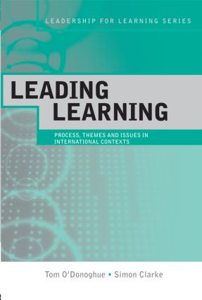 Leading Learning (Process, Themes and Issues in International Contexts) by Tom O'Donoghue, Simon Clarke, 9780415336130