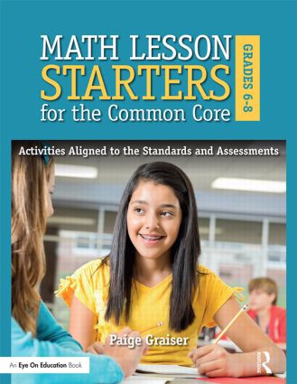 Math Lesson Starters for the Common Core, Grades 6-8 (Activities Aligned to the Standards and Assessments) by Paige Graiser, 9781138023246