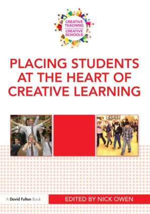 Placing Students at the Heart of Creative Learning by Nick Owen, 9780415570015