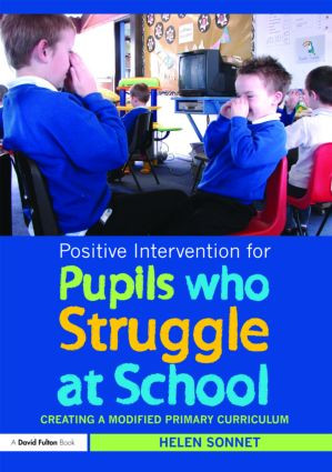 Positive Intervention for Pupils who Struggle at School (Creating a Modified Primary Curriculum) by Helen Sonnet, 9780415551939