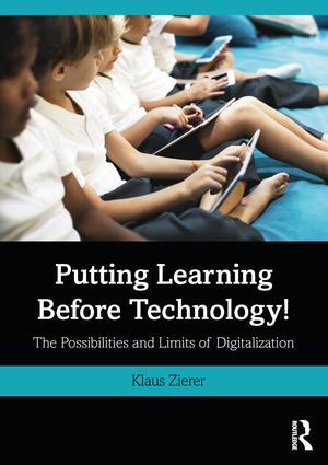 Putting Learning Before Technology! (The Possibilities and Limits of Digitalization) by Klaus Zierer, 9781138320512