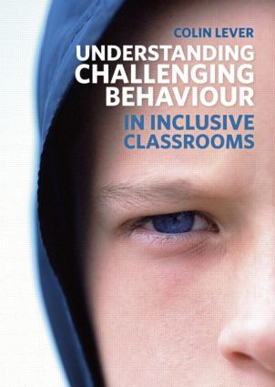 Understanding Challenging Behaviour in Inclusive Classrooms by Colin Lever, 9781408248270
