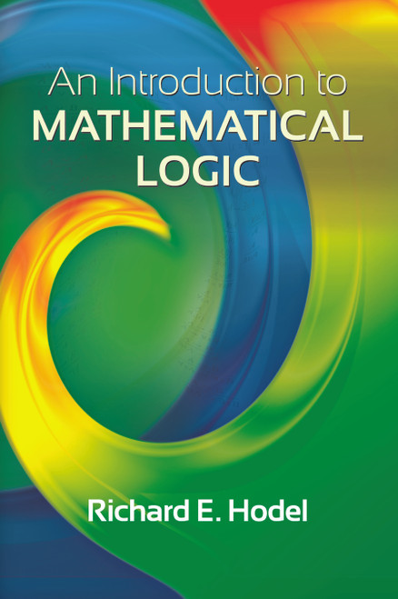 An Introduction to Mathematical Logic by Richard E. Hodel, 9780486497853