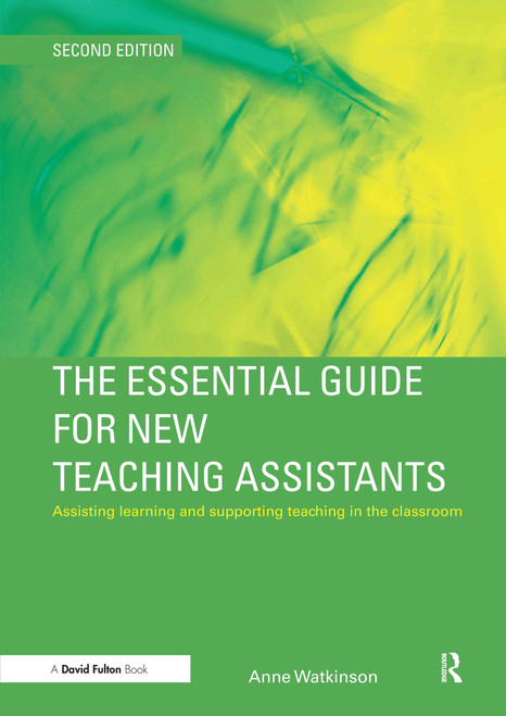 The Essential Guide for New Teaching Assistants (Assisting Learning and Supporting Teaching in the Classroom) by Anne Watkinson, 9780415547109