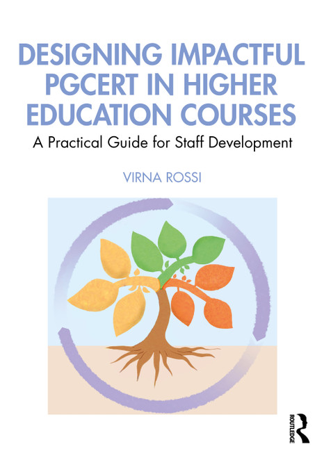 Designing Impactful PGCert in Higher Education Courses (A Practical Guide for Staff Development) by Virna Rossi, 9781032842394