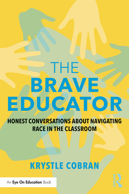 The Brave Educator (Honest Conversations about Navigating Race in the Classroom) by Krystle Cobran, 9781138389311